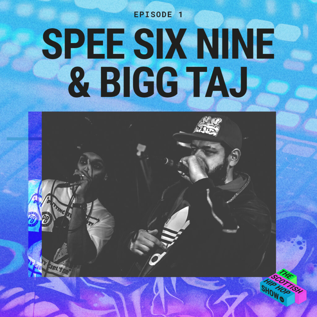 The Scottish Hip Hop Show Episode 1 Spee Six Nine & Bigg Taj